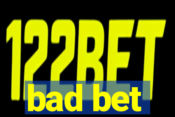 bad bet